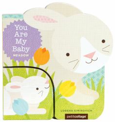 You Are My Baby: Meadow : (Baby First Boards Books for Easter, Bunny Books, Whale Ocean Books)