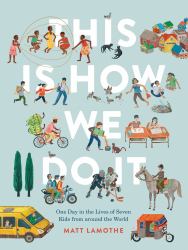 This Is How We Do It : One Day in the Lives of Seven Kids from Around the World