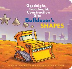 Bulldozer's Shapes : Goodnight, Goodnight, Construction Site