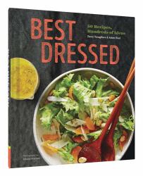 Best Dressed : 50 Recipes, Endless Salad Inspiration