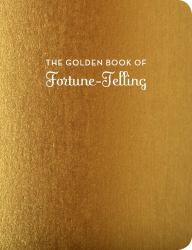 The Golden Book of Fortune-Telling : (Fortune Telling Book, Fortune Teller Book, Book of Luck)