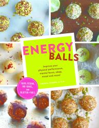 Energy Balls : Improve Your Physical Performance, Mental Focus, Sleep, Mood, and More! (Protein Bars, Easy Energy Bars, Bars for Vegans)