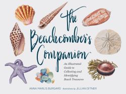 The Beachcomber's Companion : An Illustrated Guide to Collecting and Identifying Beach Treasures