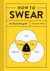 How to Swear : An Illustrated Guide