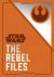 Star Wars: the Rebel Files : (Star Wars Books, Science Fiction Adventure Books, Jedi Books, Star Wars Collectibles)