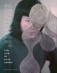 Everything She Touched : The Life of Ruth Asawa