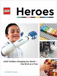 LEGO Heroes : LEGO Builders Changing Our World--One Brick at a Time