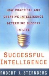 Successful Intelligence : How Pratical and Creative Intelligence Determines Success in Life