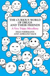 The Curious World of Drugs and Their Friends : A Very Trippy Miscellany