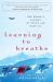 Learning to Breathe : One Woman's Journey of Spirit and Survival