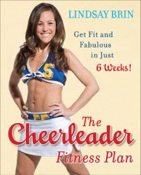 The Cheerleader Fitness Plan Bk. 1 : Get Fit and Fabulous in Just Six Weeks!