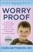 Worry Proof : A Pediatrician (and Mom) Explains Which Foods, Medicines, and Chemicals to Avoid to Have Safe and Healthy Children