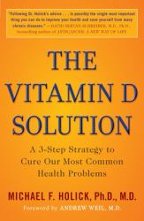 The Vitamin d Solution : A 3-Step Strategy to Cure Our Most Common Health Problems