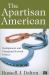 The Apartisan American : Dealignment and the Transformation of Electoral Politics