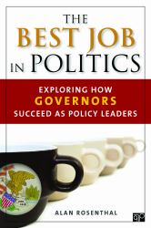 The Best Job in Politics : Exploring How Governors Succeed As Policy Leaders