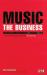 Music - the Business : The Essential Guide to the Law and the Deals