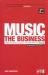 Music - The Business : The Essential Guide to the Law and the Deals