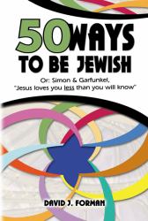 Fifty Ways to Be Jewish : Or, Simon and Garfunkel, Jesus Loves You Less Than You Will Know