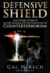 Defensive Shield : The Unique Story of an IDF General on the Front Line of Counterterrorism