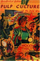 Pulp Culture : Hardboiled Fiction and the Cold War