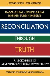 Reconciliation Through Truth : A Reckoning of Apartheid's Criminal Governance