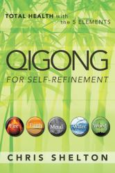 Qigong for Self-Refinement : Total Health with the 5 Elements