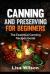 Canning and Preserving for Beginners : The Essential Canning Recipes Guide ( over 100 Recipes)