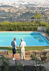 French Fries, Ice Cream, and Cucumber Sandwiches : A Poetic Memoir of a Journey with Alzheimer's