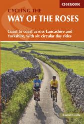 Cycling the Way of the Roses : Coast to Coast Across Lancashire and Yorkshire, with Six Circular Day Rides