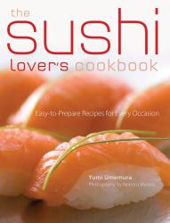 The Sushi Lover's Cookbook : Easy-to-Prepare Recipes for Every Occasion