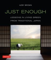 Just Enough : Lessons in Living Green from Traditional Japan