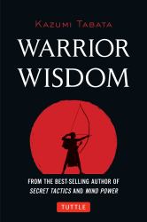 Warrior Wisdom : (Analysis of SUN TZU's the ART of WAR, Shokatsu Komei's the TACTICS, and More)