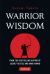 Warrior Wisdom : (Analysis of SUN TZU's the ART of WAR, Shokatsu Komei's the TACTICS, and More)