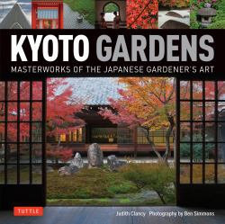 Kyoto Gardens : Masterworks of the Japanese Gardener's Art