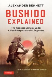 Bushido Explained : The Japanese Samurai Code: a New Interpretation for Beginners