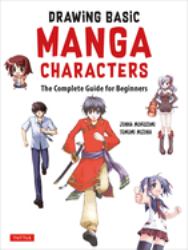 Drawing Basic Manga Characters : The Complete Guide for Beginners (the Easy 1-2-3 Method for Beginners)