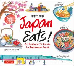 Japan Eats! : An Explorer's Guide to Japanese Food