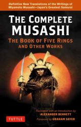 The Complete Musashi: the Book of Five Rings and Other Works : Definitive New Translations of the Writings of Miyamoto Musashi - Japan's Greatest Samurai