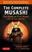 The Complete Musashi: the Book of Five Rings and Other Works : Definitive New Translations of the Writings of Miyamoto Musashi - Japan's Greatest Samurai