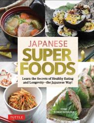 Japanese Superfoods : Learn the Secrets of Healthy Eating and Longevity - the Japanese Way!