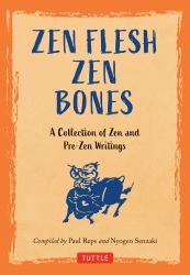 Zen Flesh, Zen Bones : A Collection of Zen and Pre-Zen Writings