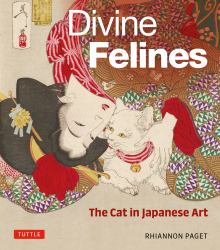 Divine Felines: the Cat in Japanese Art : With over 200 Illustrations