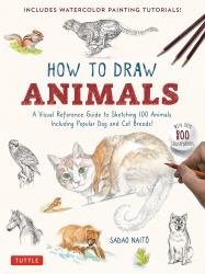 How to Draw Animals : A Visual Reference Guide to Sketching 100 Animals Including Popular Dog and Cat Breeds! (with over 800 Illustrations)