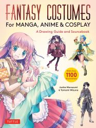 Fantasy Costumes for Manga, Anime and Cosplay : A Drawing Guide and Sourcebook (with over 1100 Color Illustrations)