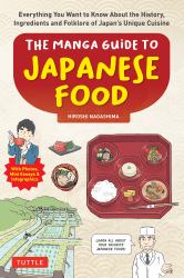 The Manga Guide to Japanese Food : Everything You Want to Know about the History, Ingredients and Folklore of Japan's Unique Cuisine (Learn All about Your Favorite Japanese Foods!)