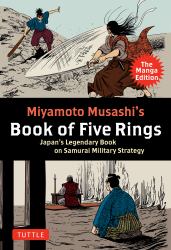 Miyamoto Musashi's Book of Five Rings: the Manga Edition : Japan's Legendary Book on Samurai Military Strategy