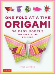 One Fold at a Time Origami : 36 Easy Models for First-Time Folders