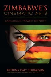 Zimbabwe's Cinematic Arts : Language, Power, Identity