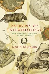 Patrons of Paleontology : How Government Support Shaped a Science