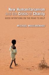 New Humanitarianism and the Crisis of Charity : Good Intentions on the Road to Help